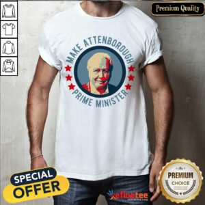 Nice Make Attenborough Prime Minister Shirt - Design By Refinetee.com