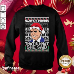 Nice Michael Scott Santa’s Coming That’s What She Said Ugly Merry Christmas Sweatshirt - Design By Refinetee.com