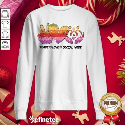 Nice Peace Love Social Work Sweatshirt - Design By Refinetee.com