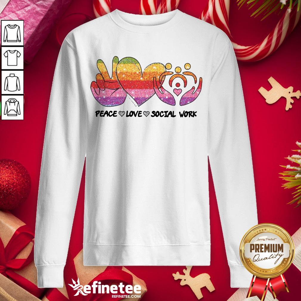 Nice Peace Love Social Work Sweatshirt - Design By Refinetee.com Nice Peace Love Social Work Sweatshirt - Design By Refinetee.com