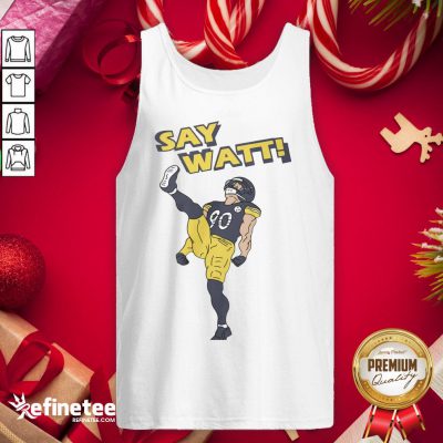 Nice Pittsburgh Steelers Say Wa- Design By Refinetee.com tt Tank-Top