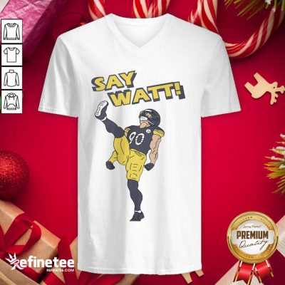 Nice Pittsburgh Steelers Say Watt V-neck - Design By Refinetee.com