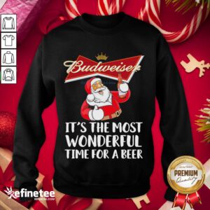 Nice Santa Claus Drinking Budweiser Its The Most Wonderful Time For A Beer Sweatshirt - Design By Refinetee.com
