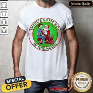 Nice Santa Claus There's Some Hos In This House Shirt- Design By Refinetee.com