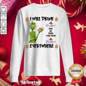 Nice The Grinch I Will Drink Crown Royal Here And There Everywhere Christmas Sweater Sweatshirt - Design By Refinetee.com