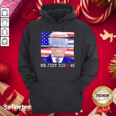 Offical We Just Did 46 Biden Harris Presidential Election 2020 American Flag Hoodie - Design By Refinetee.com