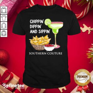 Official Chippin Dippin And Sippin Southern Couture Shirt - Design By Refinetee.com