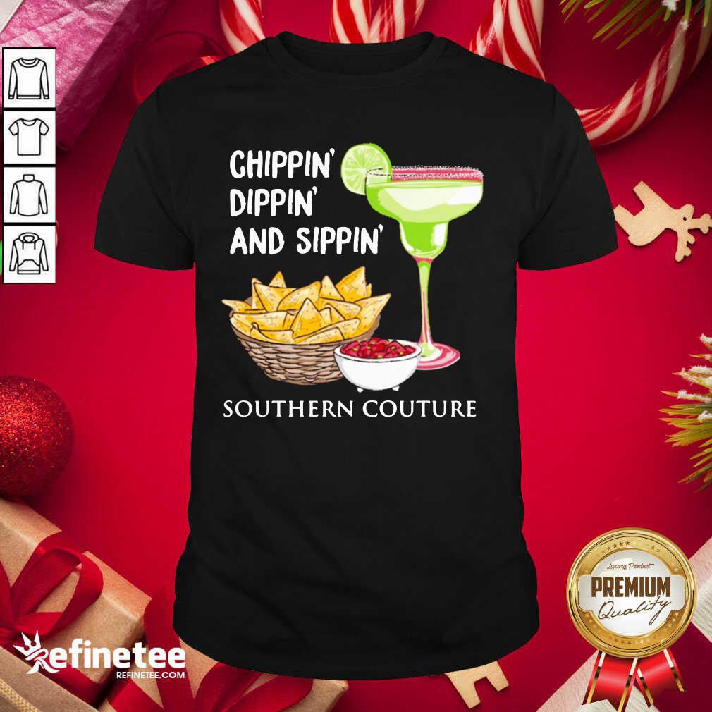 Official Chippin Dippin And Sippin Southern Couture Shirt - Design By Refinetee.com