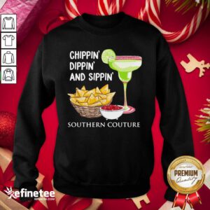 Official Chippin Dippin And Sippin Southern Couture Sweatshirt - Design By Refinetee.com