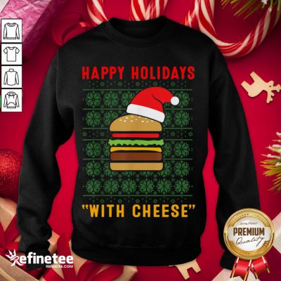 Official Holidays With Cheese Christmas Cheese Burger Sweatshirt - Design By Refinetee.com