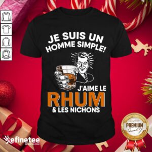 Official Je Sus Un Homme Simple J’Aime Le Rhum And Les Nichons Shirt- Design By Refinetee.com