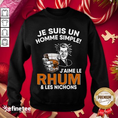 Official Je Sus Un Homme Simple J’Aime Le Rhum And Les Nichons Sweatshirt - Design By Refinetee.com