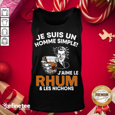 Official Je Sus Un Homme Simple J’Aime Le Rhum And Les Nichons Tank-Top - Design By Refinetee.com