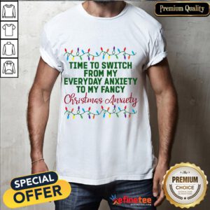 Official Time Switch Everyday Anxiety Fancy Christmas Anxiety Shirt- Design By Refinetee.com