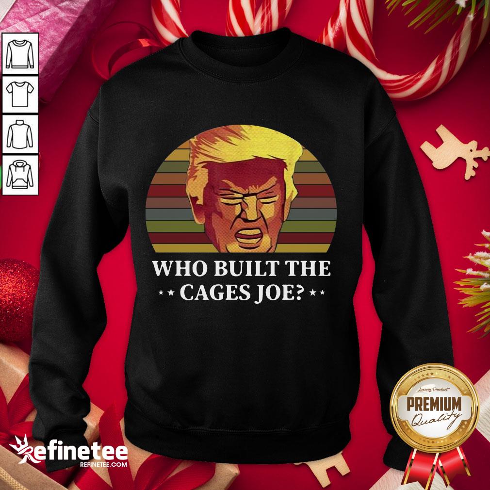 Official Trump Who Built The Cages Joe Vintage Sweatshirt - Design By Refinetee.com Official Trump Who Built The Cages Joe Vintage Sweatshirt - Design By Refinetee.com