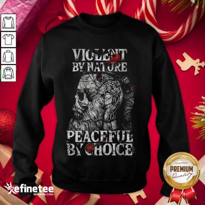 Official Violent By Nature Peaceful By Choice Skull Warrior Sweatshirt - Design By Refinetee.com