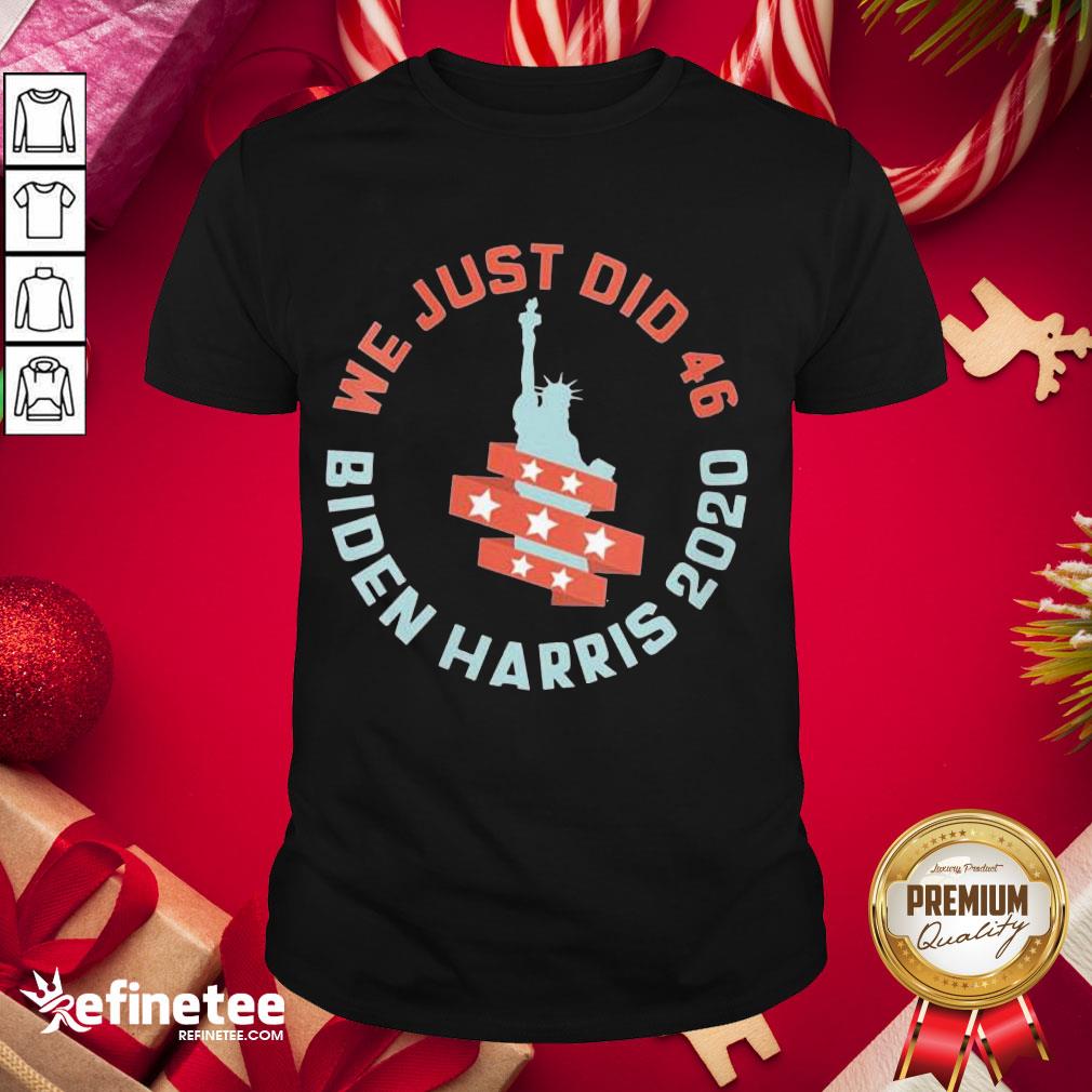 Official Womens We Just Did 46 Biden Harris 2020 Statue Of Liberty Shirt- Design By Refinetee.com