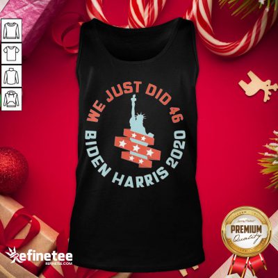 Official Womens We Just Did 46 Biden Harris 2020 Statue Of Liberty Tank-Top - Design By Refinetee.com