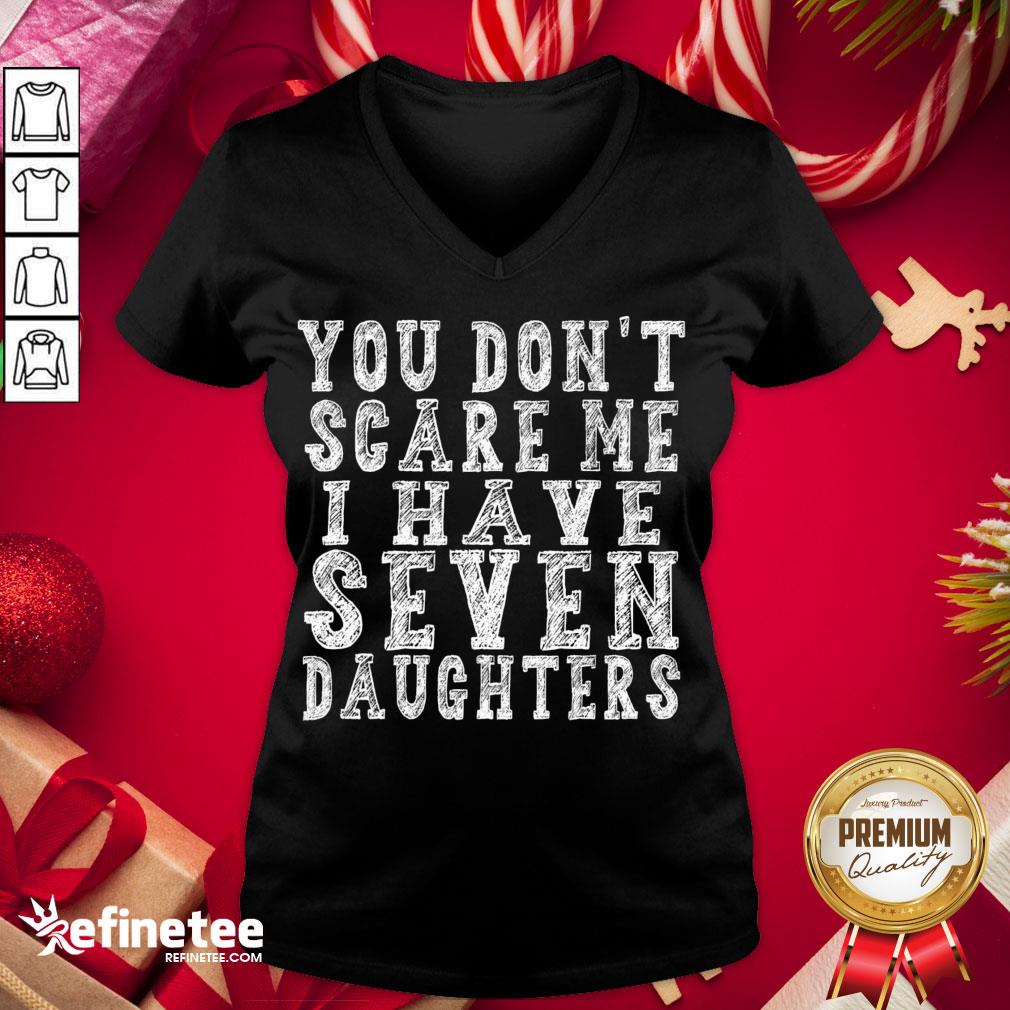 Official You Don't Scare Me I Have Seven Daughters V-neck - Design By Refinetee.com Official You Don't Scare Me I Have Seven Daughters V-neck - Design By Refinetee.com