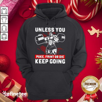 Original Gym Unless You Puke Faint Or Die Keep Going Hoodie - Design By Refinetee.com