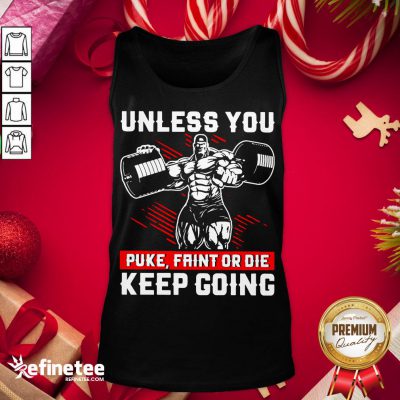 Original Gym Unless You Puke Faint Or Die Keep Going Tank-Top - Design By Refinetee.com