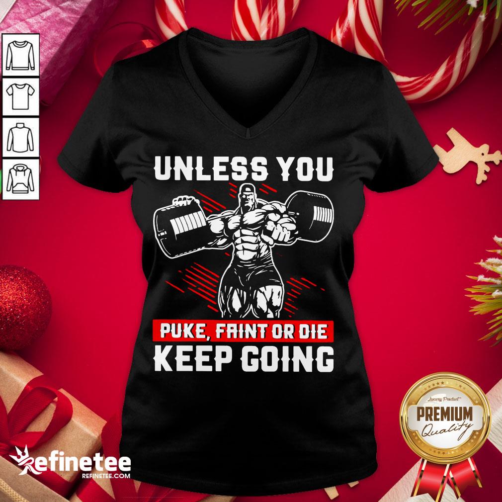 Original Gym Unless You Puke Faint Or Die Keep Going V-neck - Design By Refinetee.com Original Gym Unless You Puke Faint Or Die Keep Going V-neck - Design By Refinetee.com