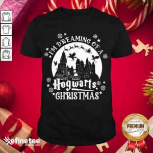 Original I'm Dreaming Of A Hogwarts Christmas Shirt - Design By Refinetee.com