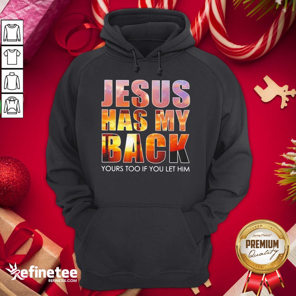 Original Jesus Has My Back Yours Too If You Let Him Hoodie - Design By Refinetee.com Original Jesus Has My Back Yours Too If You Let Him Hoodie - Design By Refinetee.com
