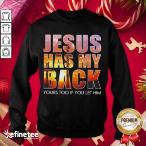 Original Jesus Has My Back Yours Too If You Let Him Sweatshirt - Design By Refinetee.com