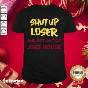 Original Shut Up Loser And Get Out Biden Harris Victory 2020 Shirt- Design By Refinetee.com