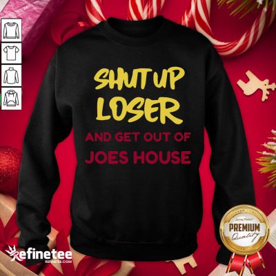 Original Shut Up Loser And Get Out Biden Harris Victory 2020 Sweatshirt- Design By Refinetee.com