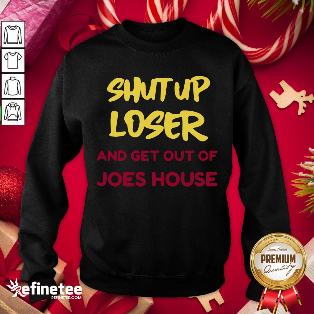 Original Shut Up Loser And Get Out Biden Harris Victory 2020 Sweatshirt- Design By Refinetee.com
