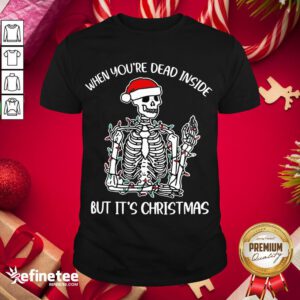 Original When You'Re Dead Inside But It'S Chirstmas Shirt - Design By Refinetee.com