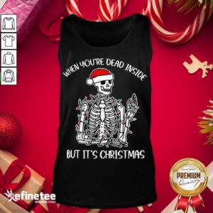 Original When You'Re Dead Inside But It'S Chirstmas Tank-Top - Design By Refinetee.com
