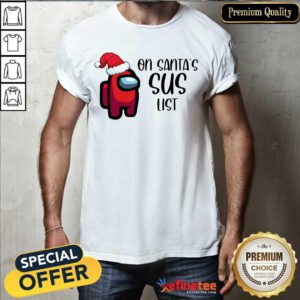 Perfect Among Us On Santa’s Sus List Christmas Shirt - Design By Refinetee.com