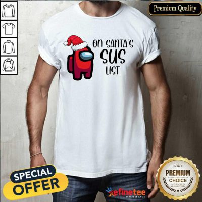 Perfect Among Us On Santa’s Sus List Christmas Shirt - Design By Refinetee.com