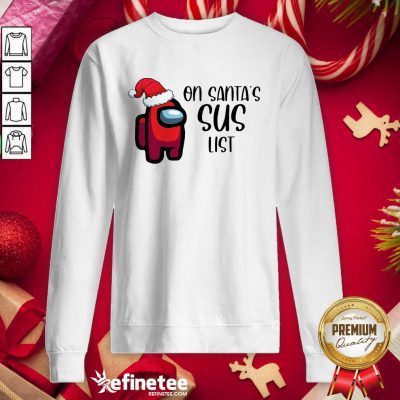 Perfect Among Us On Santa’s Sus List Christmas Sweatshirt - Design By Refinetee.com