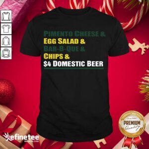 Perfect Pimento Cheese And Egg Salad And Bar B Que And Chips Domestic Beer Shirt- Design By Refinetee.com