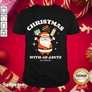 Premium Christmas With No Santa Is A Fraud! T-Shirt- Design By Refinetee.com