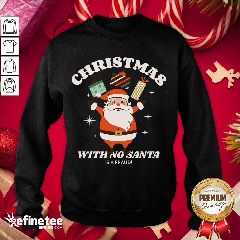 Premium Christmas With No Santa Is A Fraud! T-Sweatshirt - Design By Refinetee.com Premium Christmas With No Santa Is A Fraud! T-Sweatshirt - Design By Refinetee.com