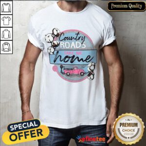 Premium Country Roads Take Me Home Shirt- Design By Refinetee.com