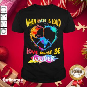 Premium Hippie When Hate Is Loud Love Must Be Louder Colorful Shirt- Design By Refinetee.com