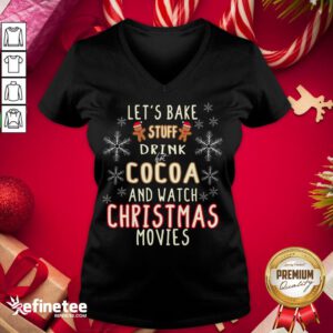 Premium Let's Bake Stuff Drink Hot Cocoa And Watch Christmas Movies V-neck - Design By Refinetee.com