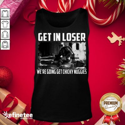 Premium Mandalorian Get In Loser We’Re Going Get Chicky Nuggies Tank-Top - Design By Refinetee.com
