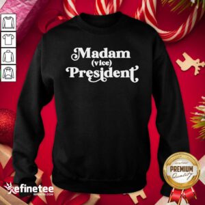 Pretty Madam Vice President First Woman Vp Kamala Harris 2020 Sweatshirt - Design By Refinetee.com