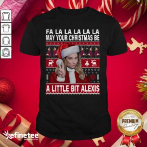 Pro Fa La La La La La May Your Ugly Christmas Be A Little Bit Alexis Shirt - Design By Refinetee.com