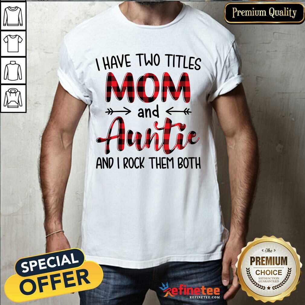 Pro I Have Two Titles Mom And Auntie And I Rock Them Both Shirt - Design By Refinetee.com
