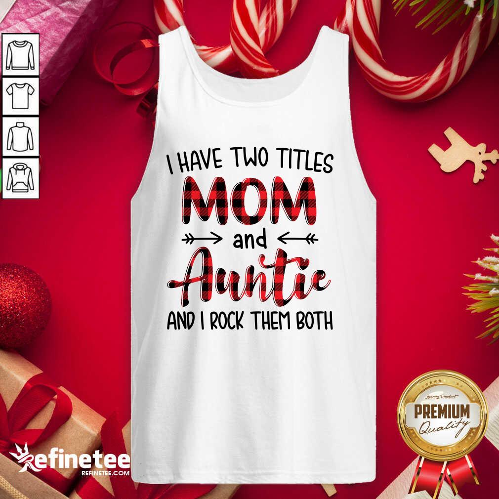 Pro I Have Two Titles Mom And Auntie And I Rock Them Both Tank Top - Design By Refinetee.com I Have Two Titles Mom And Auntie And I Rock Them Both Tank Top - Design By Refinetee.com