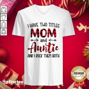 Pro I Have Two Titles Mom And Auntie And I Rock Them Both V-neck - Design By Refinetee.com