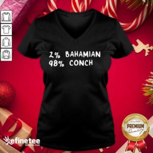 Super Nice 2% Bahamian 98% Conch V-neck - Design By Refinetee.com